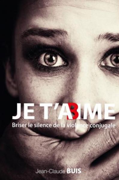 Je t'aime, je t'abîme : Briser le silence de la violence conjugale